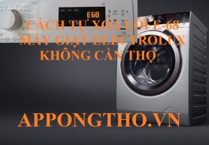 Làm sao biết cụ thể máy giặt Electrolux gây lỗi E-68?