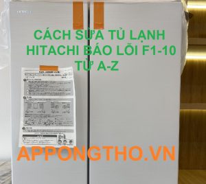 10 Nguyên nhân tủ lạnh Hitachi bị lỗi F1-10 với Ong Thợ