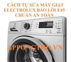 Máy giặt Electrolux mới mua bị lỗi E45 phải làm sao?