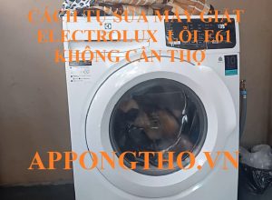 Chọn trung tâm bảo hành Electrolux nào để xóa lỗi E-61?