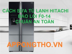 Sửa Mã Lỗi F0-14 Trên Tủ Lạnh Hitachi Side By Side App Ong Thợ