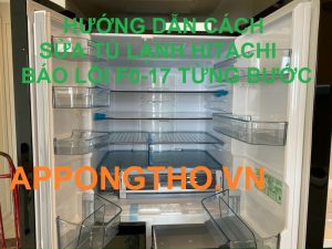 Từng bước xóa tủ lạnh Hitachi báo lỗi F0-17 chuẩn chi tiết
