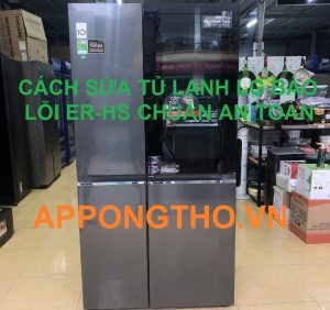 Tủ Lạnh LG Báo Lỗi ER-HS Đừng Lo Lắng!